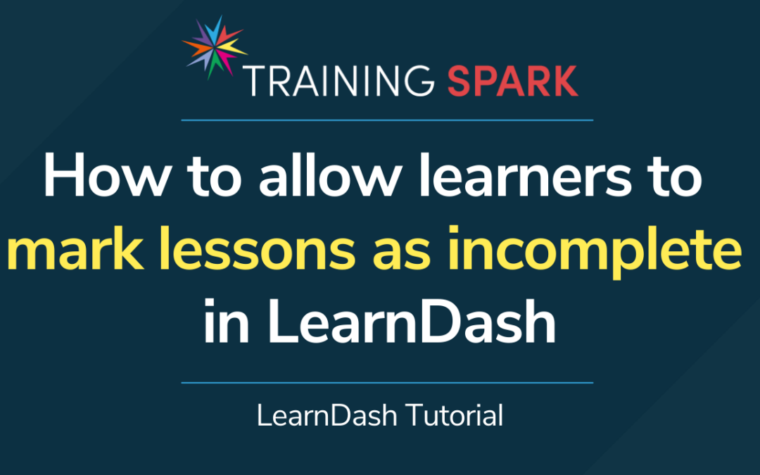 How to allow learners to mark lessons as incomplete in LearnDash