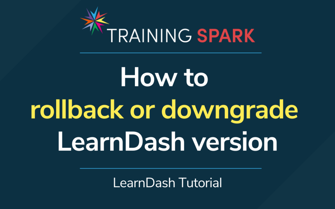 How to rollback or downgrade LearnDash version